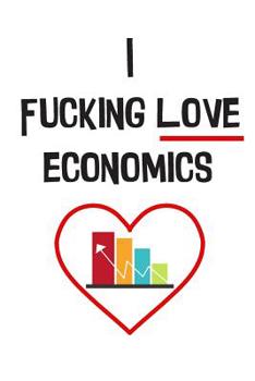 Paperback The I Fucking Love Economics Notebook: For Economics Majors Book