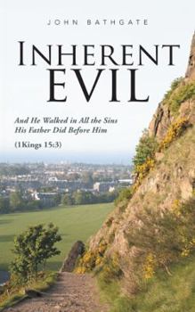 Inherent Evil: And He Walked in All the Sins His Father Did Before Him