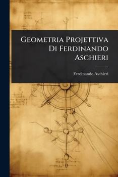 Paperback Geometria Projettiva Di Ferdinando Aschieri [Italian] Book
