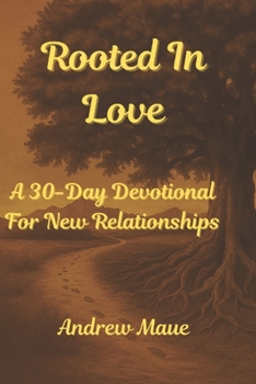 Paperback Rooted In Love: A 30-Day Devotional For New Relationships Book