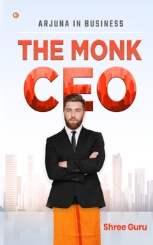 Paperback The Monk CEO: Arjuna in business Book