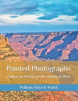 Painted Photographs: Capturing Vision of the American West