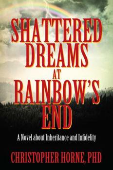 Paperback Shattered Dreams at Rainbow's End: A Novel about Inheritance and Infidelity Book