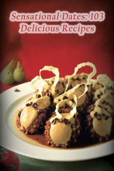 Paperback Sensational Dates: 103 Delicious Recipes Book