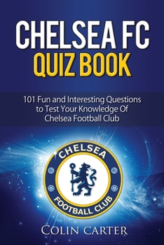 Paperback Chelsea FC Quiz Book: Test your knowledge of Chelsea Football Club. Book