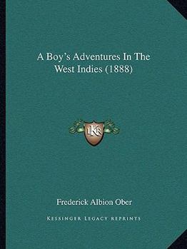 Paperback A Boy's Adventures In The West Indies (1888) Book