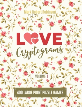 Paperback Love Cryptograms: Book Of Cryptograms, Easy Cryptograms, Hard Cryptograms, Cryptograms Quotes, The Puzzle Cryptogram about Love - Volume [Large Print] Book