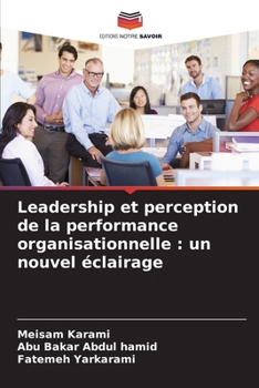 Leadership et perception de la performance organisationnelle: un nouvel éclairage (French Edition)