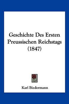 Paperback Geschichte Des Ersten Preussischen Reichstags (1847) [German] Book