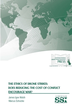 Paperback The Ethics of Drone Strikes: Does Reducing The Cost of Conflict Encourage War? Book