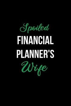 Paperback Spoiled Financial Planner's Wife: Funny Journals for Women to Write in. Blank Lined Notebook. Wife Wedding Anniversary Gifts Book