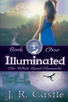 Illuminated - Book #1 of the White Road Chronicles