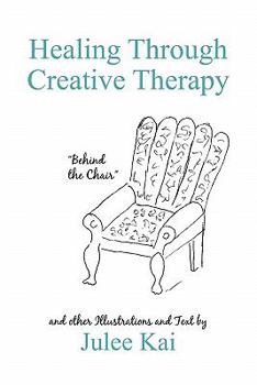 Paperback Healing Through Creative Therapy: Illustrations and Text from a Survivor Book