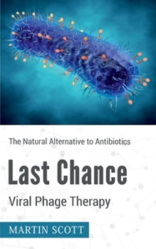 Paperback Last Chance Viral Phage Therapy: The Natural Alternative to Antibiotics Book