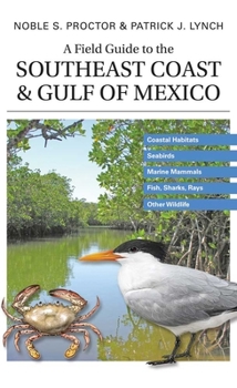 Paperback A Field Guide to the Southeast Coast & Gulf of Mexico: Coastal Habitats, Seabirds, Marine Mammals, Fish, & Other Wildlife Book