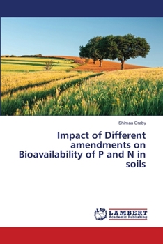 Paperback Impact of Different amendments on Bioavailability of P and N in soils Book