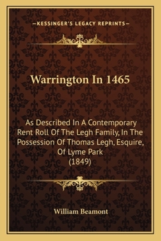 Paperback Warrington In 1465: As Described In A Contemporary Rent Roll Of The Legh Family, In The Possession Of Thomas Legh, Esquire, Of Lyme Park (1849) Book