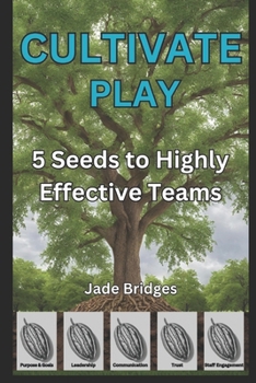 Paperback Cultivate Play: 5 Seeds to a Highly Effective Team Book