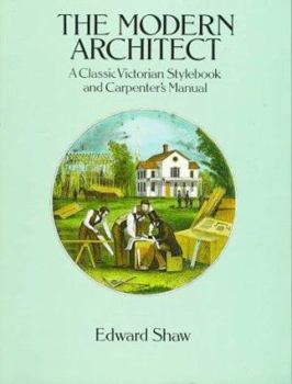 Paperback The Modern Architect: A Classic Victorian Stylebook and Carpenter's Manual Book