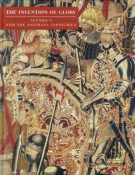 Hardcover The Invention of Glory: Afonso V and the Pastrana Tapestries Book