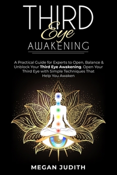 Paperback Third Eye Awakening: A Practical Guide for experts to Open, Balance & Unblock Your Third eye awakeking. Open Your Third Eye with simple Tec Book
