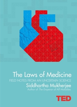 The Laws of Medicine: Field Notes from an Uncertain Science - Book  of the TED Books