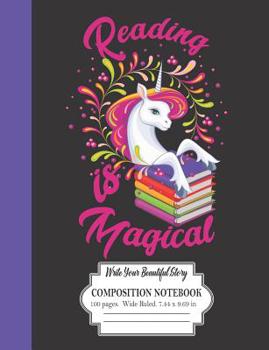 Reading Is Magical: Write Your Beautiful Story: Composition Notebook 100 Pages Wide Ruled 7. 44 X 9. 69 Inches : Colorful Unicorn Design