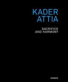 Hardcover Kader Attia: Sacrifice and Harmony Book