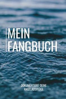 Paperback Mein Fangbuch Dokumentiere deine Angelausfl?ge: Angler Fangbuch f?r deine Ausfl?ge I Angel Tagebuch zum dokumentieren deiner F?nge I Angeln Fischer Ge [German] Book