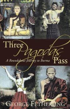 Paperback Three Pagodas Pass: A Roundabout Journey to Burma Book