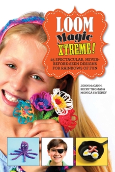 Hardcover Loom Magic Xtreme!: 25 Spectacular, Never-Before-Seen Designs for Rainbows of Fun Book