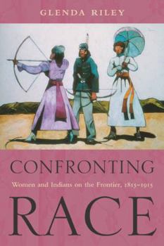 Paperback Confronting Race: Women and Indians on the Frontier, 1815-1915 Book