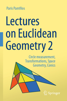 Paperback Lectures on Euclidean Geometry - Volume 2: Circle Measurement, Transformations, Space Geometry, Conics Book