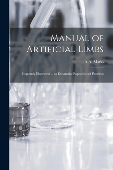 Paperback Manual of Artificial Limbs: Copiously Illustrated ... an Exhaustive Exposition of Prothesis Book