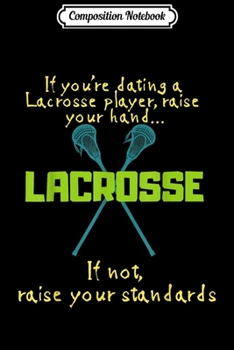 Composition Notebook: Lacrosse - If you're dating a Lacrosse player... Journal/Notebook Blank Lined Ruled 6x9 100 Pages