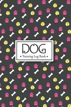 Paperback Dog Training Log Book: Dog Training Diaries Great To Help To Train Your Pet & Keep A Record of Progress Book