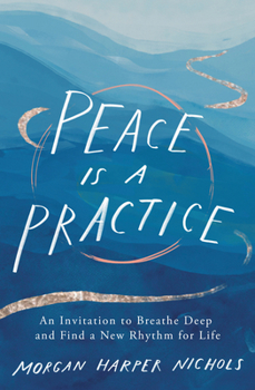 Hardcover Peace Is a Practice: An Invitation to Breathe Deep and Find a New Rhythm for Life Book