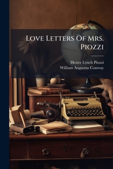 Paperback Love Letters Of Mrs. Piozzi: Written When She Was Eighty, To William Augustus Conway Book