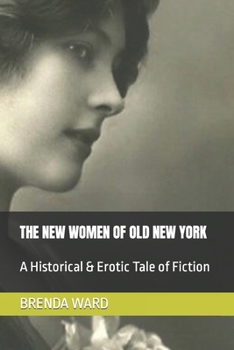 Paperback The New Women of Old New York: A Historical & Erotic Tale of Fiction Book