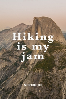 Hiking Is My Jam Notebook: Blank Lined Gift Journal For Hikers