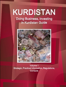 Paperback Kurdistan: Doing Business, Investing in Kurdistan Guide Volume 1 Strategic, Practical Information, Regulations, Contacts Book