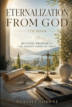 Paperback Eternalization From God, 7th Book: Theology, Justice, Theft, and the Moral Order Book