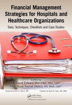 Hardcover Financial Management Strategies for Hospitals and Healthcare Organizations: Tools, Techniques, Checklists and Case Studies Book