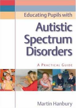 Paperback Educating Pupils with Autistic Spectrum Disorders: A Practical Guide Book