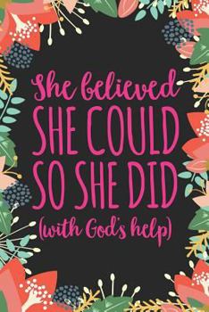 Paperback She Believed She Could So She Did: Christian Inspirational Notebook for Women and Girls (6 X 9) Book
