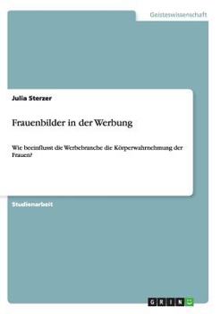 Paperback Frauenbilder in der Werbung: Wie beeinflusst die Werbebranche die Körperwahrnehmung der Frauen? [German] Book