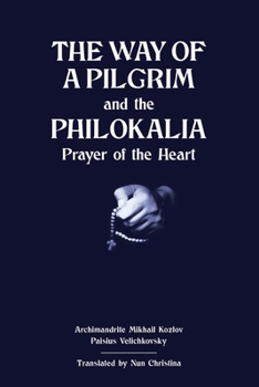 Paperback The Way of a Pilgrim and The Philokalia: Prayer of the Heart Book