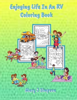 Enjoying Life In An RV Coloring Book: 30 pages with pictures of families enjoying RV vacations