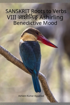Sanskrit Roots to Verbs VIII Ashirling Benedictive Mood