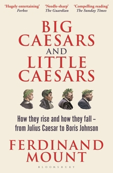 Paperback Big Caesars and Little Caesars: How They Rise and How They Fall - From Julius Caesar to Boris Johnson Book